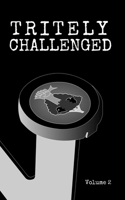 Tritely Challenged Volume 2
