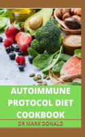 Autoimmune Protocol Diet Cookbook: The perfect cooking guide to living a healthy and illness free lifestyle