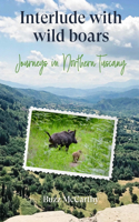 Interlude with Wild Boars: Journeys in Northern Tuscany