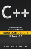 C++: Guía completa para principiantes Aprende Todo sobre el C++ de La A la Z