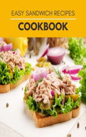 Easy Sandwich Recipes Cookbook: Essential Recipe Handbook for the Authentic Craft of Delicious - Discover Homemade Cold Sandwich Cookbook