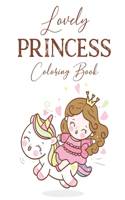 Lovely Princess Coloring Book: Fun Coloring And Tracing Pages Of Princesses, Charming Illustrations And Designs To Color For Girls