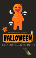 To my dearest friends, Halloween Short Scary Halloween Stories