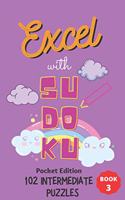 Excel with SUDOKU Pocket Edition Intermediate Book 3: sudoku fans; gifts for mothers; gifts for fathers; gifts for family; pocket size; brain games; brain puzzles; puzzles; easy puzzles; easy level; eas