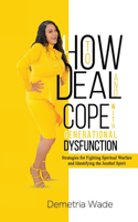 How to Deal and Cope with Generational Dysfunction: Strategies for Fighting Spiritual Warfare and Identifying the Jezebel Spirit
