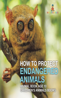 How To Protect Endangered Animals - Animal Book Age 10 Children's Animal Books