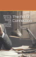 The Art of Connection: Mastering the Art of Meeting and Attracting Women
