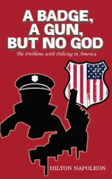 Badge, A Gun, But No God