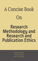 A Concise Book on Research Methodology and Research and Publication Ethics