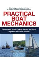 Practical Boat Mechanics: Commonsense Ways to Prevent, Diagnose, and Repair Engines and Mechanical Problems