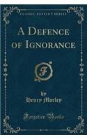 A Defence of Ignorance (Classic Reprint)