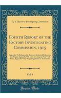 Fourth Report of the Factory Investigating Commission, 1915, Vol. 4: Appendix Vi, Relationship Between Industrial Education and Wages; Appendix VII, Cost of Living in New York State; Appendix VIII, Wage Regulation in Australasia (Classic Reprint)