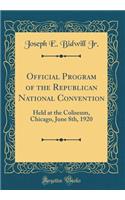 Official Program of the Republican National Convention: Held at the Coliseum, Chicago, June 8th, 1920 (Classic Reprint)