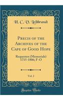 Precis of the Archives of the Cape of Good Hope, Vol. 2: Requesten (Memorials) 1715-1806; F-O (Classic Reprint)
