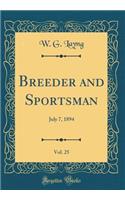 Breeder and Sportsman, Vol. 25: July 7, 1894 (Classic Reprint)