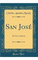 San Josï¿½: The New California (Classic Reprint)