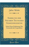 Sammlung Der Neueren Teutschen Gemeindegesetze: Nebst Einer Einleitung; Die Gemeinde ALS Corporation (Classic Reprint): Nebst Einer Einleitung; Die Gemeinde ALS Corporation (Classic Reprint)