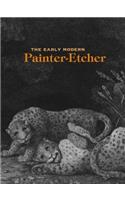 The Early Modern Painter-Etcher