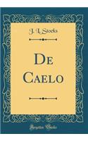 De Caelo, And, De Generatione Et Corruptione (Classic Reprint)
