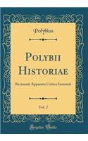 Polybii Historiae, Vol. 2: Recensuit Apparatu Critico Instruxit (Classic Reprint)