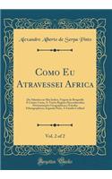 Como Eu Atravessei Africa, Vol. 2 of 2: Do Atlantico ao Mar Indico, Viagem de Benguella Á Contra-Costa, A-Travès Regiões Desconhecidas; Determinações Geographicas e Estudos Ethnographicos; Segunda Parte, A Familia Coillard (Classic Reprint)