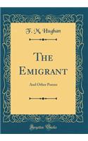 The Emigrant: And Other Poems (Classic Reprint)