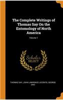 The Complete Writings of Thomas Say on the Entomology of North America; Volume 1