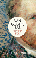 Van Gogh's Ear: The True Story