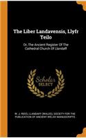 The Liber Landavensis, Llyfr Teilo: Or, the Ancient Register of the Cathedral Church of Llandaff