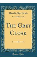 The Grey Cloak (Classic Reprint)