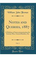 Notes and Queries, 1887, Vol. 3: A Medium of Intercommunication for Literary Men, General Readers, Etc (Classic Reprint)