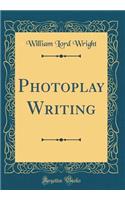 Photoplay Writing (Classic Reprint)