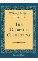 The Glory of Clementina (Classic Reprint)