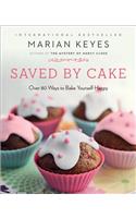 Saved by Cake: Over 80 Ways to Bake Yourself Happy