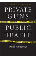 Private Guns, Public Health