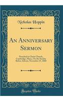 An Anniversary Sermon: Preached in Christ Church, Cambridge, Mass;, on the Sunday Before Advent, November 25, 1860 (Classic Reprint)