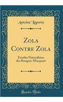 Zola Contre Zola: Erotika Naturalistes Des Rougon-Macquart (Classic Reprint)