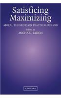 Satisficing and Maximizing: Moral Theorists on Practical Reason