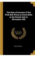 Rate of Increase of the Pink Boll Worm in Green Bolls in the Period July to November 1916