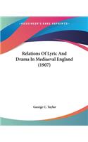 Relations Of Lyric And Drama In Mediaeval England (1907)