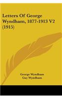Letters Of George Wyndham, 1877-1913 V2 (1915)