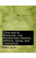 China and Its Resources, and Peculiarities: Physical, Political, Social, and Commerical (Large Print Edition)