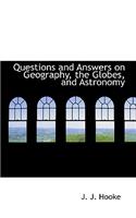 Questions and Answers on Geography, the Globes, and Astronomy