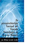 de Privaatrechterlijke Toestand Der Vreemde Oosterlingen Op Java En Madoera