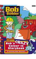 Bob the Builder: Bob's Crazy Colour-in Storybook