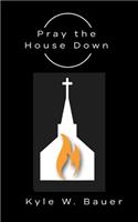 Pray down the House
