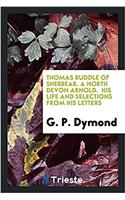 Thomas Ruddle of Shebbear. a North Devon Arnold. His Life and Selections from His Letters