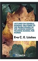 Lectures on general nursing: delivered to the probationers of the London Hospital Training School for Nurses