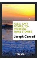 Falk: Amy Foster. To-Morrow. Three Stories