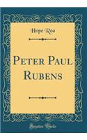 Peter Paul Rubens (Classic Reprint)